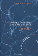 Poétique de la danse contemporaine : la suite - Laurence Louppe
