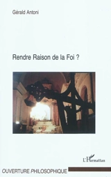 Rendre raison de la foi ? - Gérald Antoni