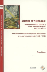 Science et théologie dans les débats savants de la seconde moitié du XVIIe siècle : la Genèse dans les Philosophical transactions et le Journal des savants (1665-1710) - Tony Volpe