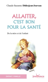 Allaiter, c'est bon pour la santé de la mère et de l'enfant - Claude-Suzanne Didierjean-Jouveau