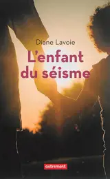 L'enfant du séisme : récit d'une adoption - Diane Lavoie