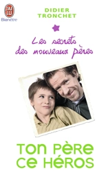 Les secrets des nouveaux pères. Ton père, ce héros - Didier Tronchet