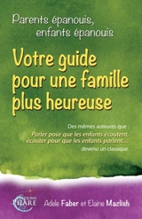 Parents épanouis, enfants épanouis : Votre guide pour une famille plus heureuse - Adele Faber
