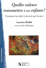 Quelles valeurs transmettre à nos enfants ? : comment les aider à devenir qui ils sont - Geneviève Krebs