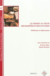 Le croire au coeur des sociétés et des cultures : différences et déplacements