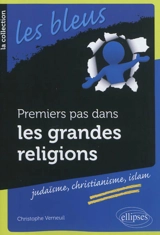 Premiers pas dans les grandes religions : judaïsme, christianisme, islam - Christophe Verneuil