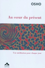 Au coeur du présent : une méditation pour chaque jour - Osho