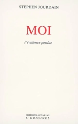 Moi : l'évidence perdue : les entretiens de Big Sur - Stephen Jourdain