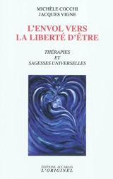 L'envol vers la liberté d'être : thérapies et sagesses universelles - Michèle Cocchi