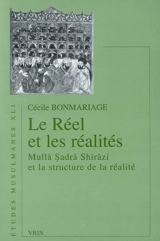 Le réel et les réalités : Mulla Sadra Shirazi et la structure de la réalité - Cécile Bonmariage