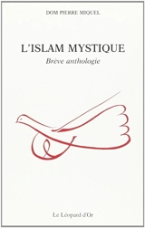 L'Islam mystique : brève anthologie - Pierre Miquel