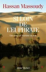 Si loin de l'Euphrate : une jeunesse d'artiste en Irak - Hassan Massoudy