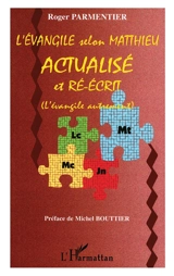 L'Evangile selon Matthieu actualisé et ré-écrit : l'Evangile autrement - Roger Parmentier