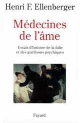 Médecines de l'âme : essais d'histoire de la folie et des guérisons psychiques - Henri-Frédéric Ellenberger