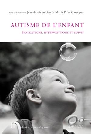 L'autisme de l'enfant : évaluations, interventions et suivis