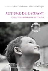 L'autisme de l'enfant : évaluations, interventions et suivis