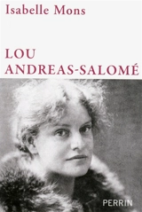 Lou Andreas-Salomé : en toute liberté - Isabelle Mons