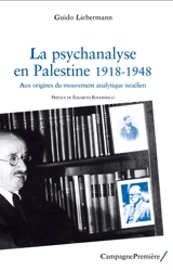 La psychanalyse en Palestine, 1918-1948 : aux origines du mouvement analytique israélien - Guido Ariel Liebermann
