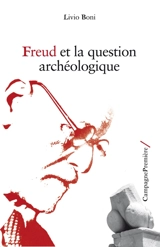 Freud et la question archéologique - Livio Boni