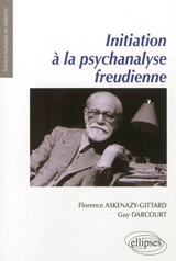 Initiation à la psychanalyse freudienne - Florence Askenazy-Gittard