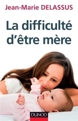 La difficulté d'être mère - Jean-Marie Delassus