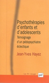 Psychothérapies d'enfants et d'adolescents : témoignage d'un pédopsychiatre éclectique - Jean-Yves Hayez