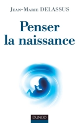 Penser la naissance - Jean-Marie Delassus