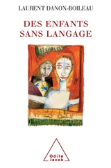 Des enfants sans langage : de la dysphasie à l'autisme - Laurent Danon-Boileau