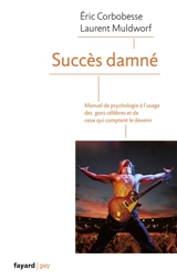 Succès damné : manuel de psychologie à l'usage des gens célèbres et de ceux qui comptent le devenir - Eric Corbobesse
