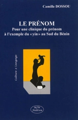 Le prénom : pour une clinique du prénom à l'exemple du yin au sud du Bénin - Camille Dossou