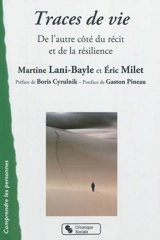 Traces de vie : de l'autre côté du récit et de la résilience... - Martine Lani-Bayle