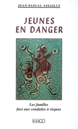 Jeunes en danger : les familles face aux conduites à risques - Jean-Pascal Assailly