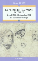 La première campagne d'Italie, 2 avril 1796-10 décembre 1797 : la naissance d'un Aigle - Gérard Bouan