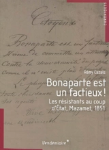 Bonaparte est un factieux ! : les résistants au coup d'Etat, Mazamet, 1851 - Rémy Cazals