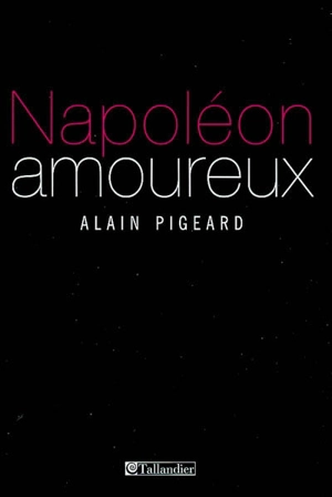 Napoléon amoureux - Alain Pigeard