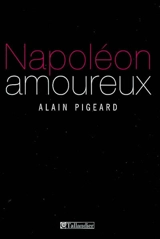 Napoléon amoureux - Alain Pigeard