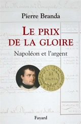 Le prix de la gloire : Napoléon et l'argent - Pierre Branda