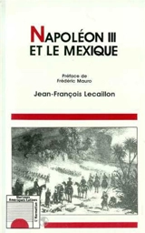 Napoléon III et le Mexique : les illusions d'un grand dessein - Jean-François Lecaillon