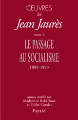 Oeuvres de Jean Jaurès. Vol. 2. Le passage au socialisme (1889-1893) - Jean Jaurès