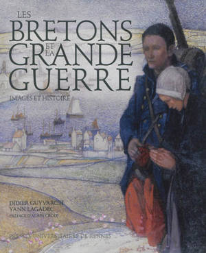 Les Bretons et la Grande Guerre : images et histoire - Didier Guyvarc'h