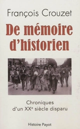 De mémoire d'historien : chroniques d'un XXe siècle disparu - François Crouzet