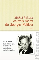 Les trois morts de Georges Politzer - Michel Politzer