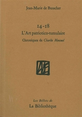 14-18, l'art patriotico-tumulaire : chroniques de Charlie Mensuel - Jean-Marie De Busscher