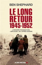 Le long retour 1945-1952 : l'histoire tragique des déplacés de l'après-guerre - Ben Shephard