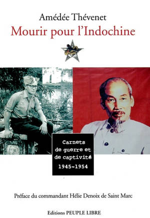 Mourir pour l'Indochine : carnets de guerre et de captivité : 1946-1954 - Amédée Thévenet