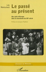 Le passé au présent : des Juifs d'Europe dans la tourmente du XXe siècle - Léa Markscheid