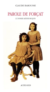 Parole de forçat : le dossier Arthur Roques - Arthur Roques