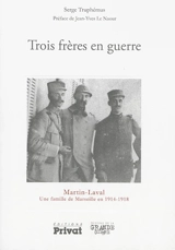 Trois frères en guerre : Martin-Laval, une famille de Marseille en 1914-1918 - André Martin-Laval