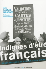 Indignes d'être français : dénaturalisés et déchus sous Vichy - Alix Landau-Brijatoff