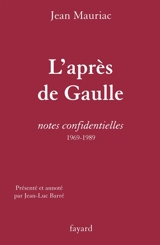 L'après-de Gaulle : notes confidentielles, 1969-1989 - Jean Mauriac